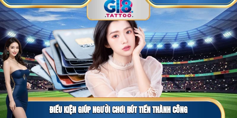 Điều kiện giúp người chơi rút tiền thành công 